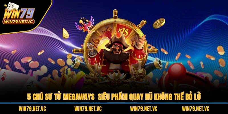 5 Chú Sư Tử Megaways – Siêu Phẩm Quay Hũ Không Thể Bỏ Lỡ