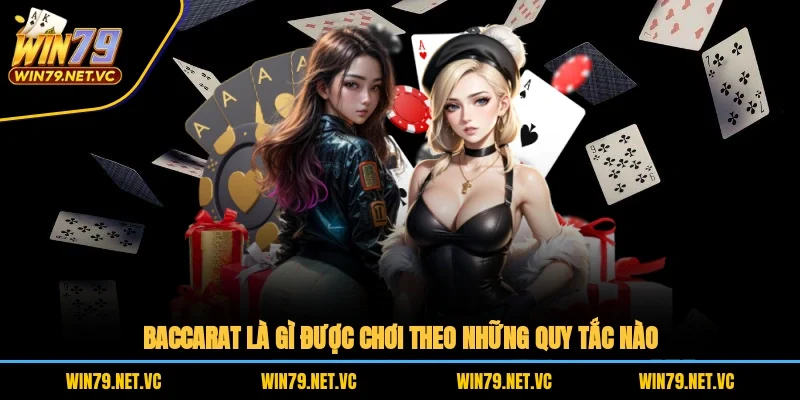 Baccarat là gì được chơi theo những quy tắc nào