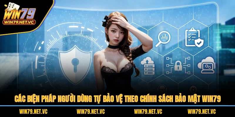 Các biện pháp người dùng tự bảo vệ theo chính sách bảo mật WIN79