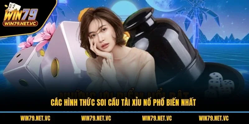 Các hình thức soi cầu tài xỉu nổ phổ biến nhất