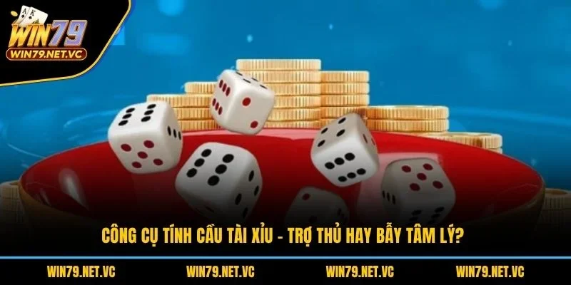 Công cụ tính cầu tài xỉu - Trợ thủ hay bẫy tâm lý?