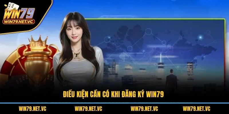 Điều kiện cần có khi đăng ký WIN79