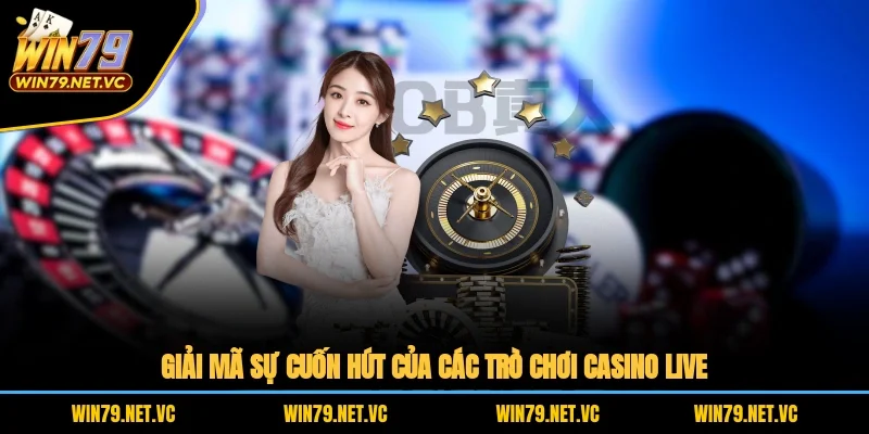 Giải mã sự cuốn hút của các trò chơi casino live