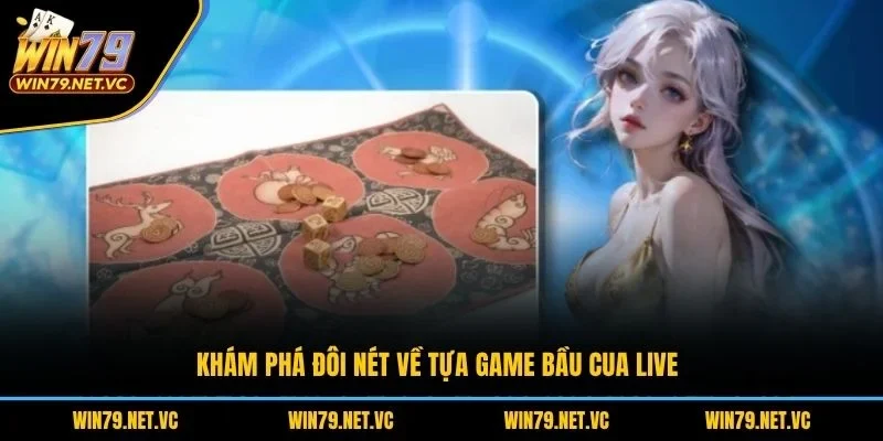 Khám phá đôi nét về tựa game bầu cua live