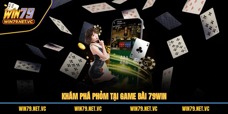 Khám phá phỏm tại game bài 79WIN