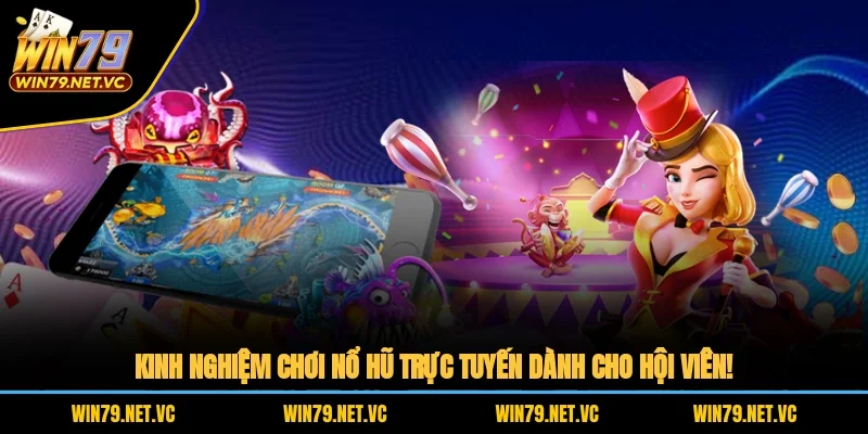 Kinh Nghiệm Chơi Nổ Hũ Trực Tuyến Dành Cho Hội Viên!