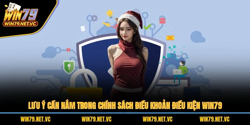 Lưu ý cần nắm trong chính sách điều khoản điều kiện WIN79
