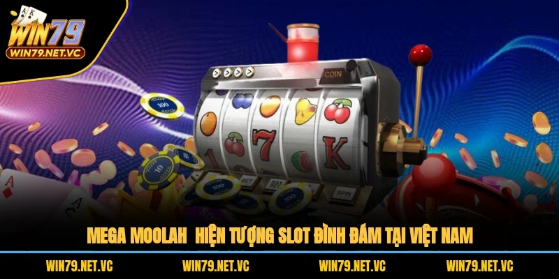 Mega Moolah – Hiện Tượng Slot Đình Đám Tại Việt Nam