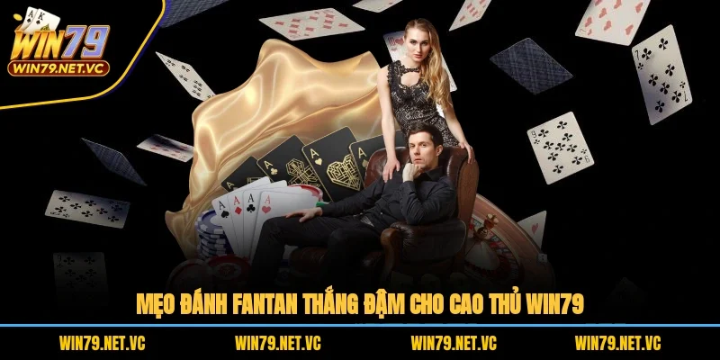 Mẹo đánh fantan thắng đậm cho cao thủ WIN79