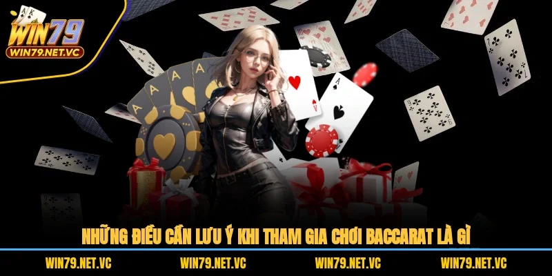 Những điều cần lưu ý khi tham gia chơi baccarat là gì
