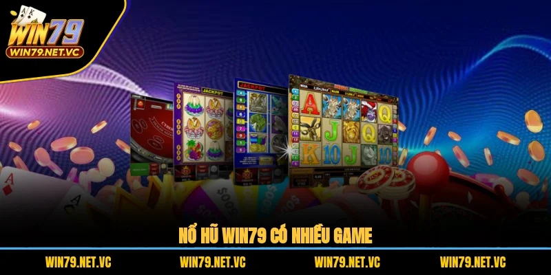 Nổ hũ WIN79 có nhiều game