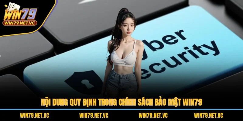 Nội dung quy định trong chính sách bảo mật WIN79