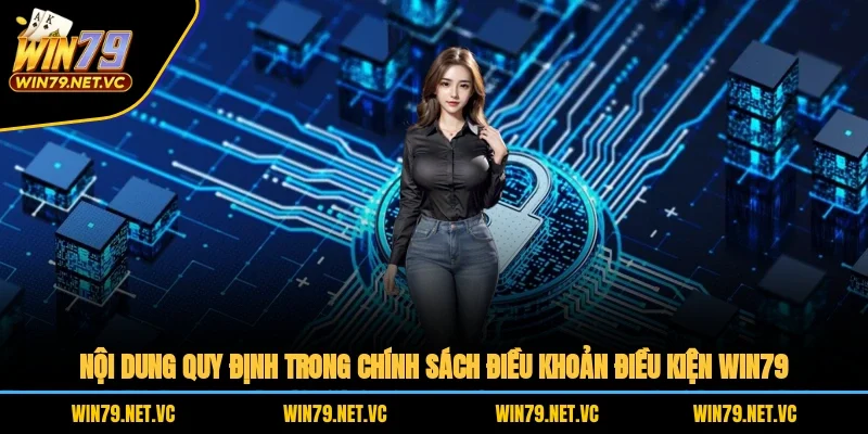 Nội dung quy định trong chính sách điều khoản điều kiện WIN79