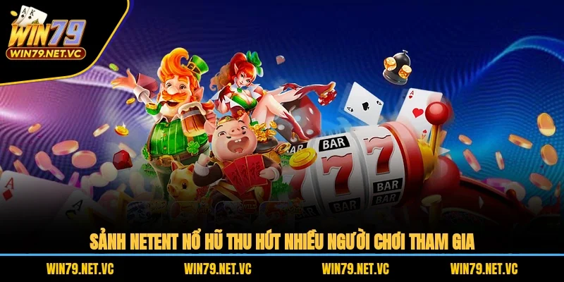 Sảnh NetEnt nổ hũ thu hút nhiều người chơi tham gia