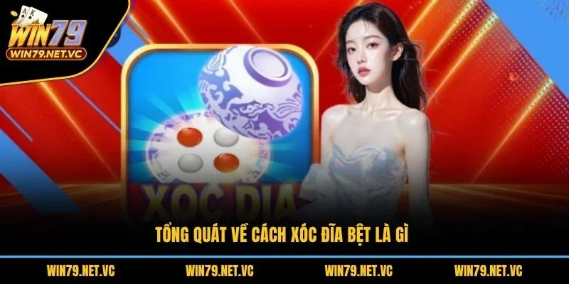 Tổng quát về cách xóc đĩa bệt là gì